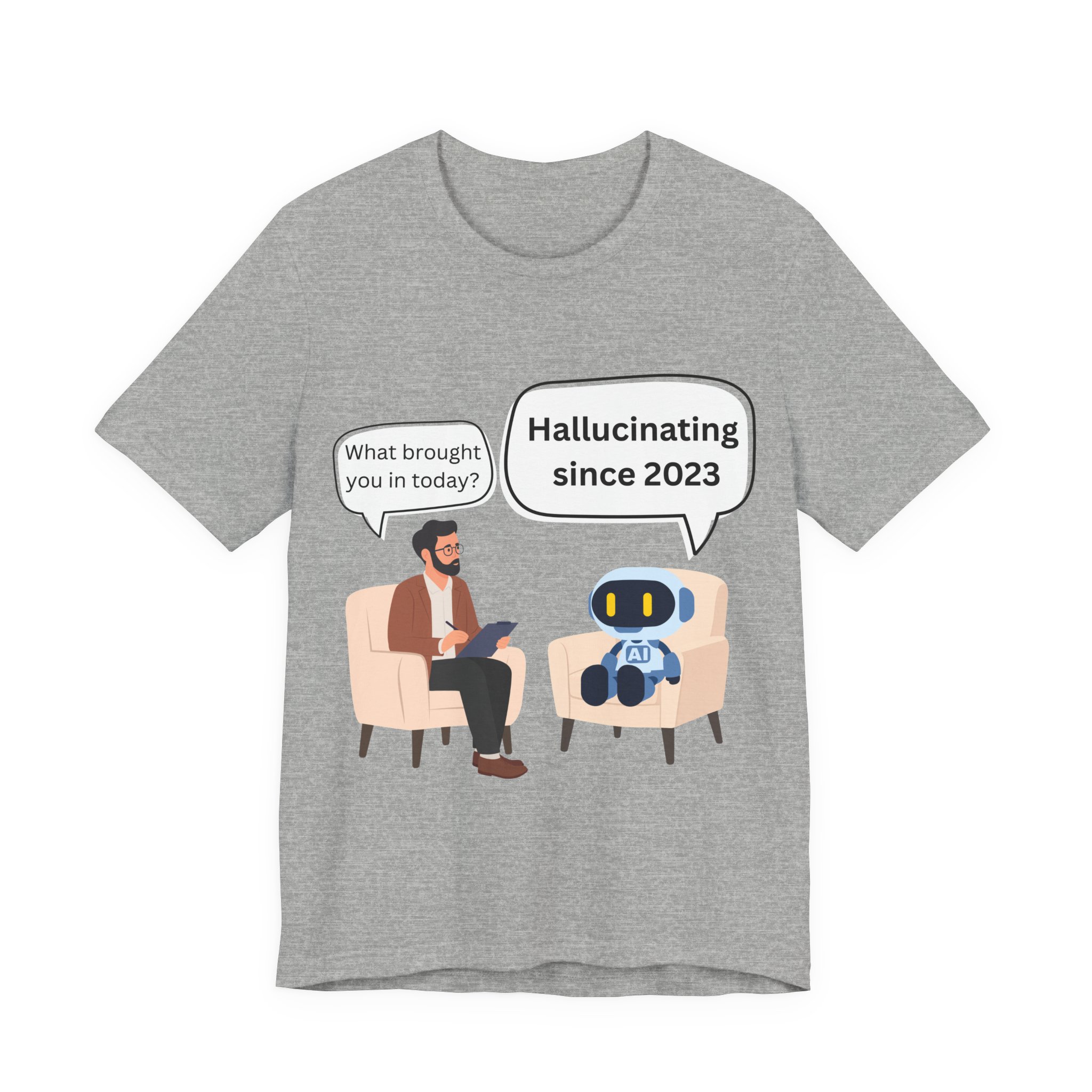 funny ai hallucination meme ai therapy robot meets therapist t shirt hallucinating since 2023 graphic tee tech humor shirt bella + canvas 3001 funny ai hallucination meme ai therapy robot meets therapist t shirt hallucinating since 2023 graphic tee tech humor shirt bella + canvas 3001