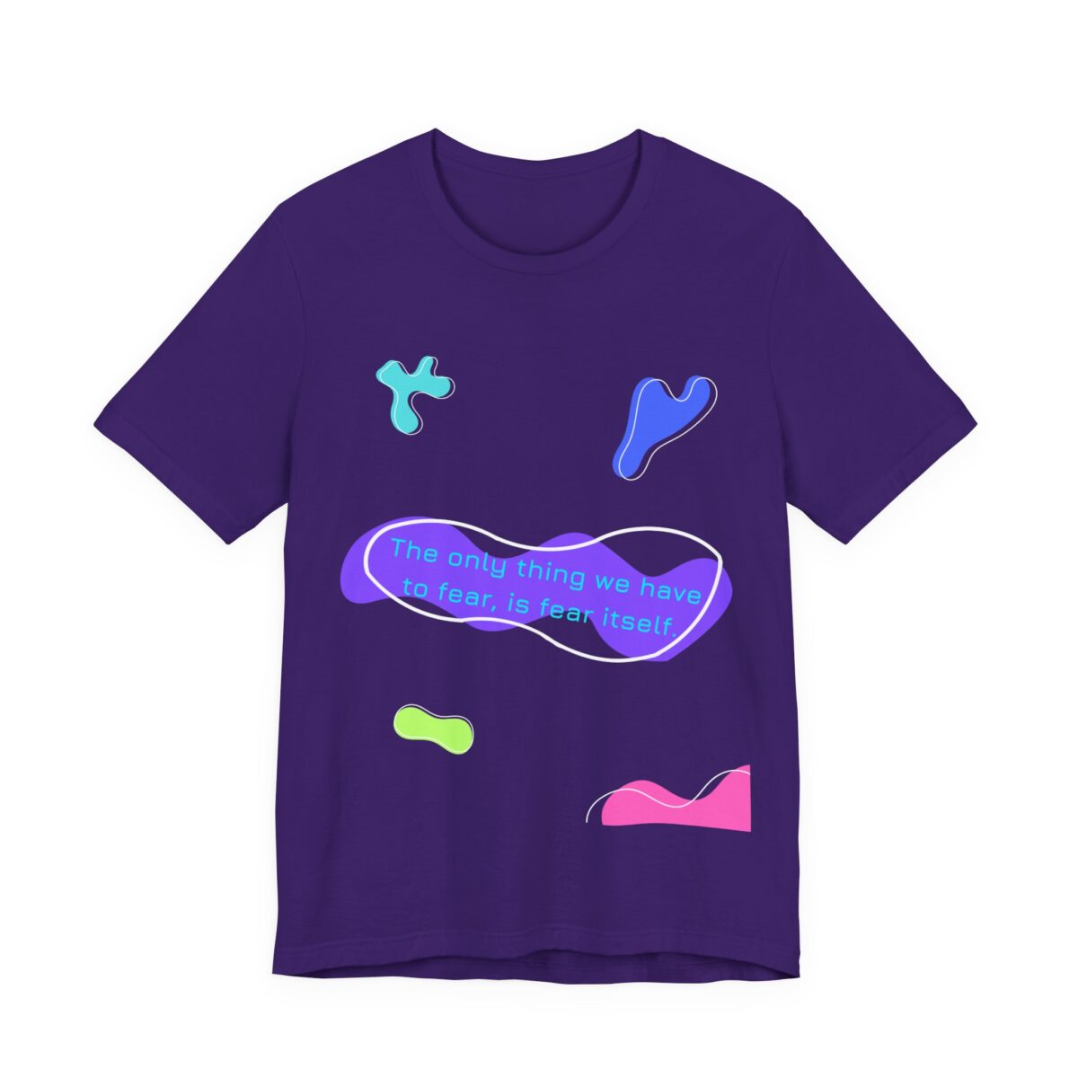 the only thing we have to fear is fear itself t shirt abstract neon graphic tee bella + canvas 3001