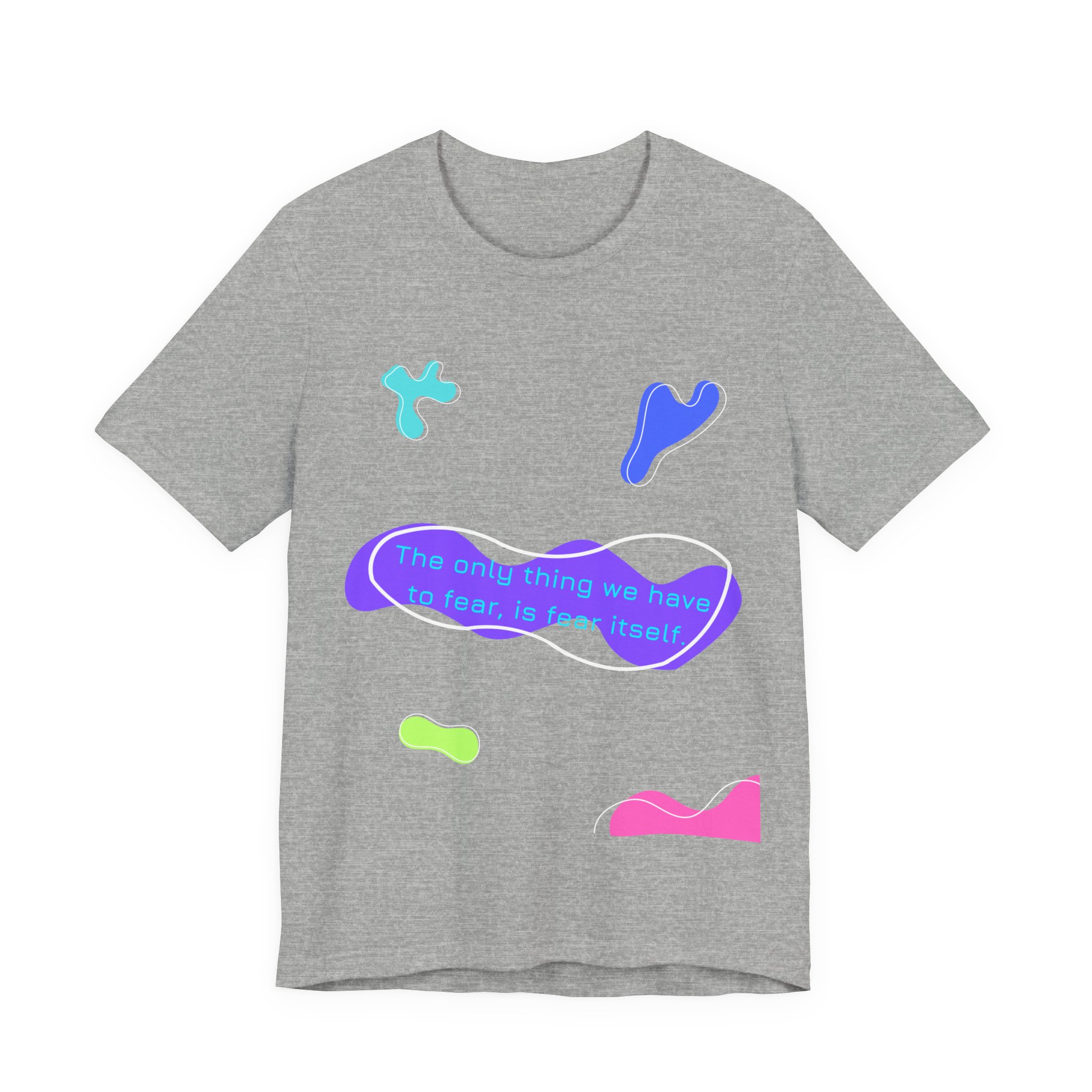 the only thing we have to fear is fear itself t shirt abstract neon graphic tee bella + canvas 3001 the only thing we have to fear is fear itself t shirt abstract neon graphic tee bella + canvas 3001