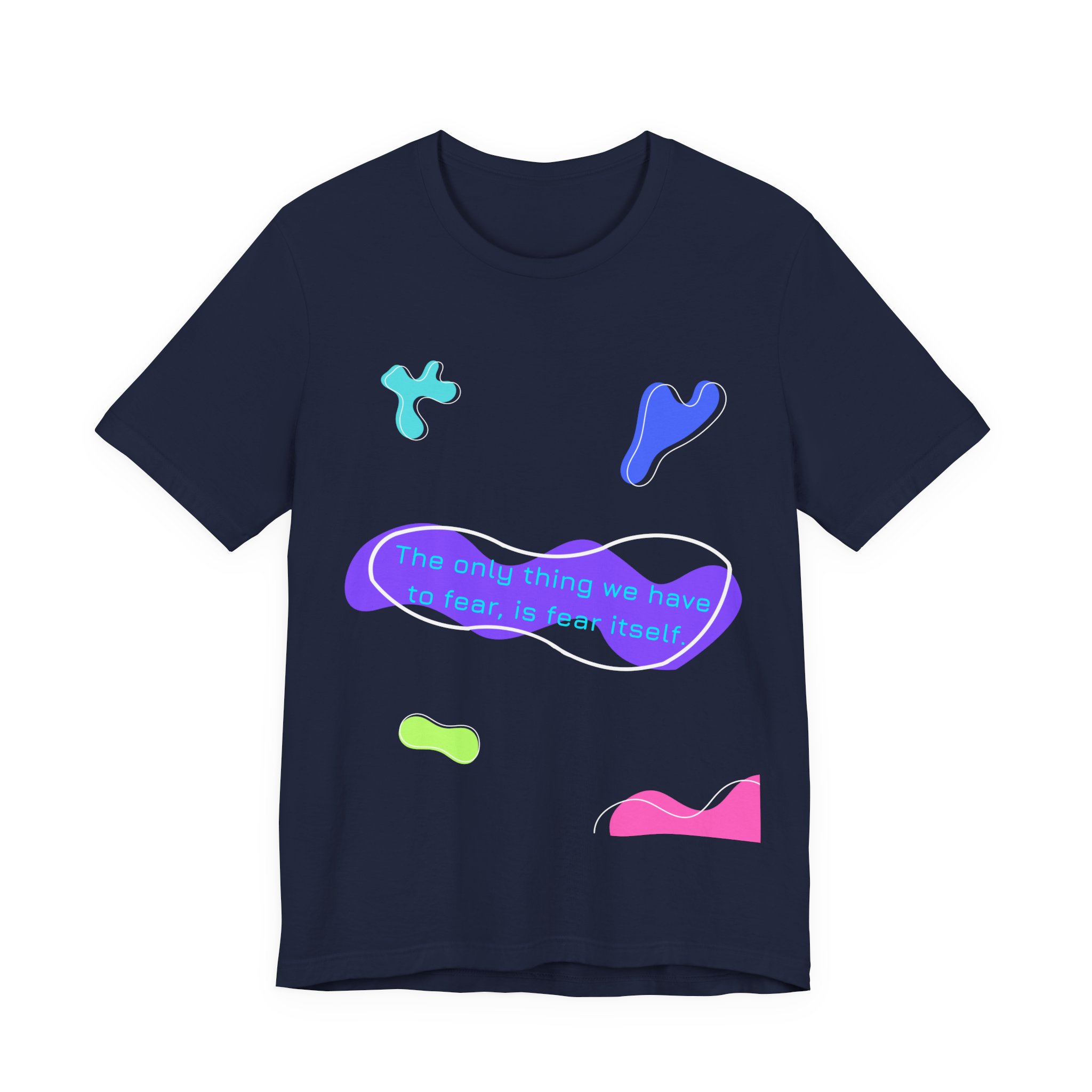 the only thing we have to fear is fear itself t shirt abstract neon graphic tee bella + canvas 3001 the only thing we have to fear is fear itself t shirt abstract neon graphic tee bella + canvas 3001