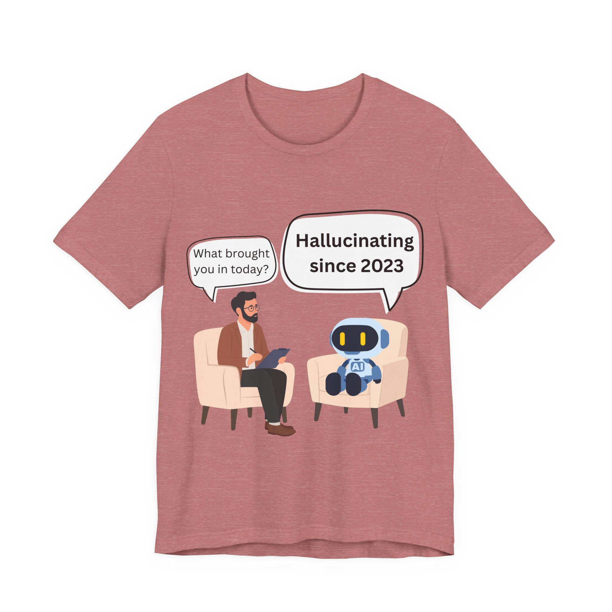 funny ai hallucination meme ai therapy robot meets therapist t shirt hallucinating since 2023 graphic tee tech humor shirt bella + canvas 3001 funny ai hallucination meme ai therapy robot meets therapist t shirt hallucinating since 2023 graphic tee tech humor shirt bella + canvas 3001