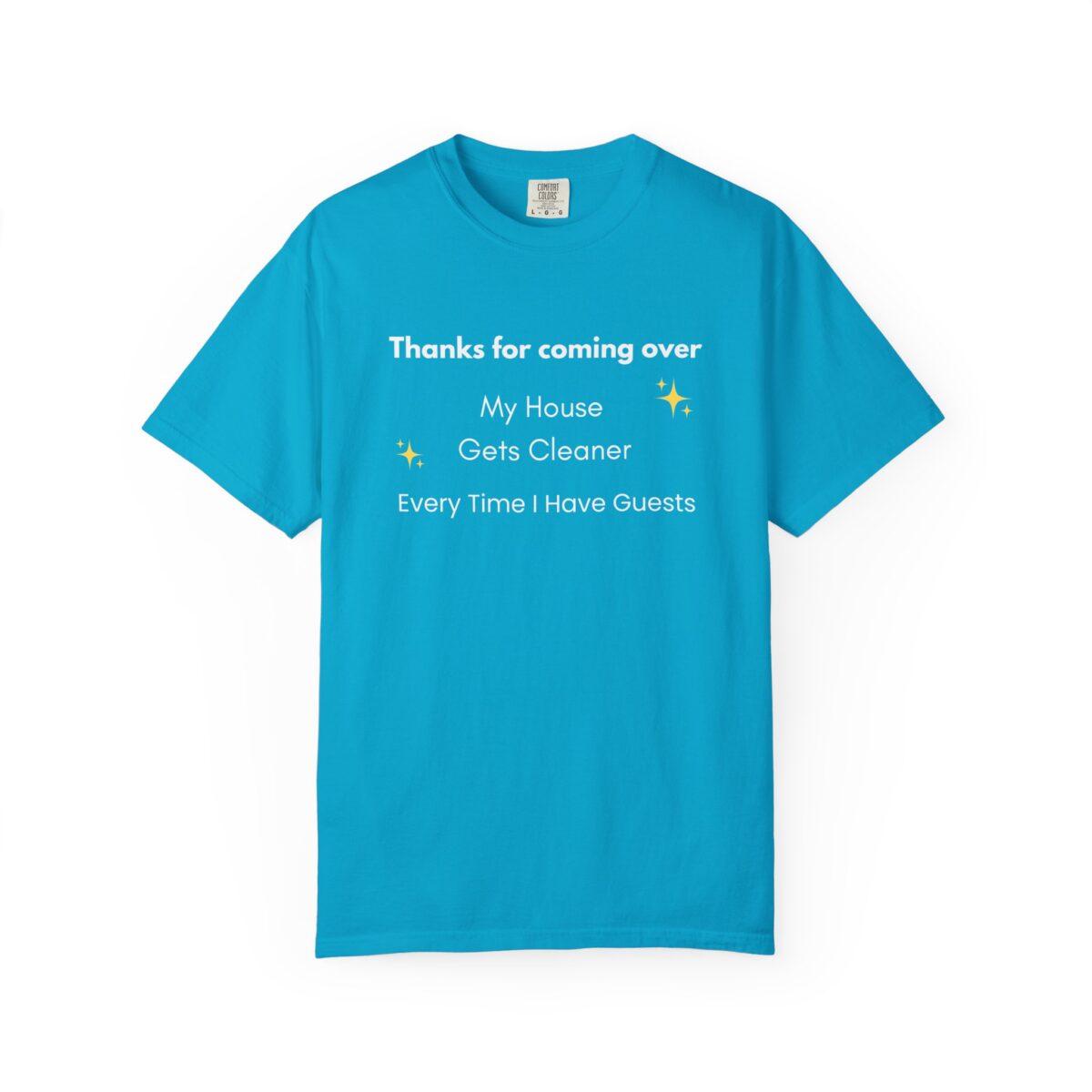 my house gets cleaner every time i have guests – funny comfort colors 1717 t shirt