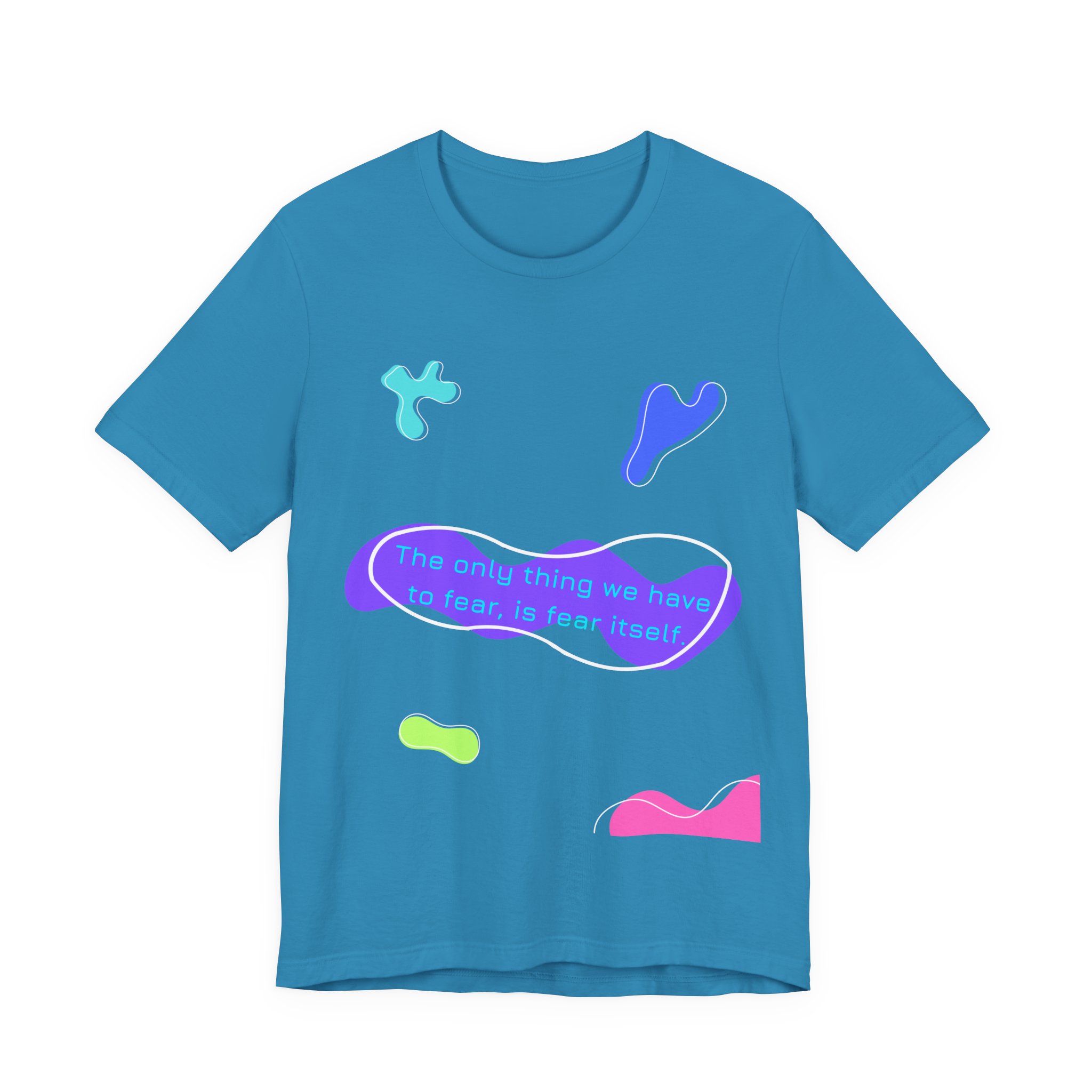 the only thing we have to fear is fear itself t shirt abstract neon graphic tee bella + canvas 3001 the only thing we have to fear is fear itself t shirt abstract neon graphic tee bella + canvas 3001