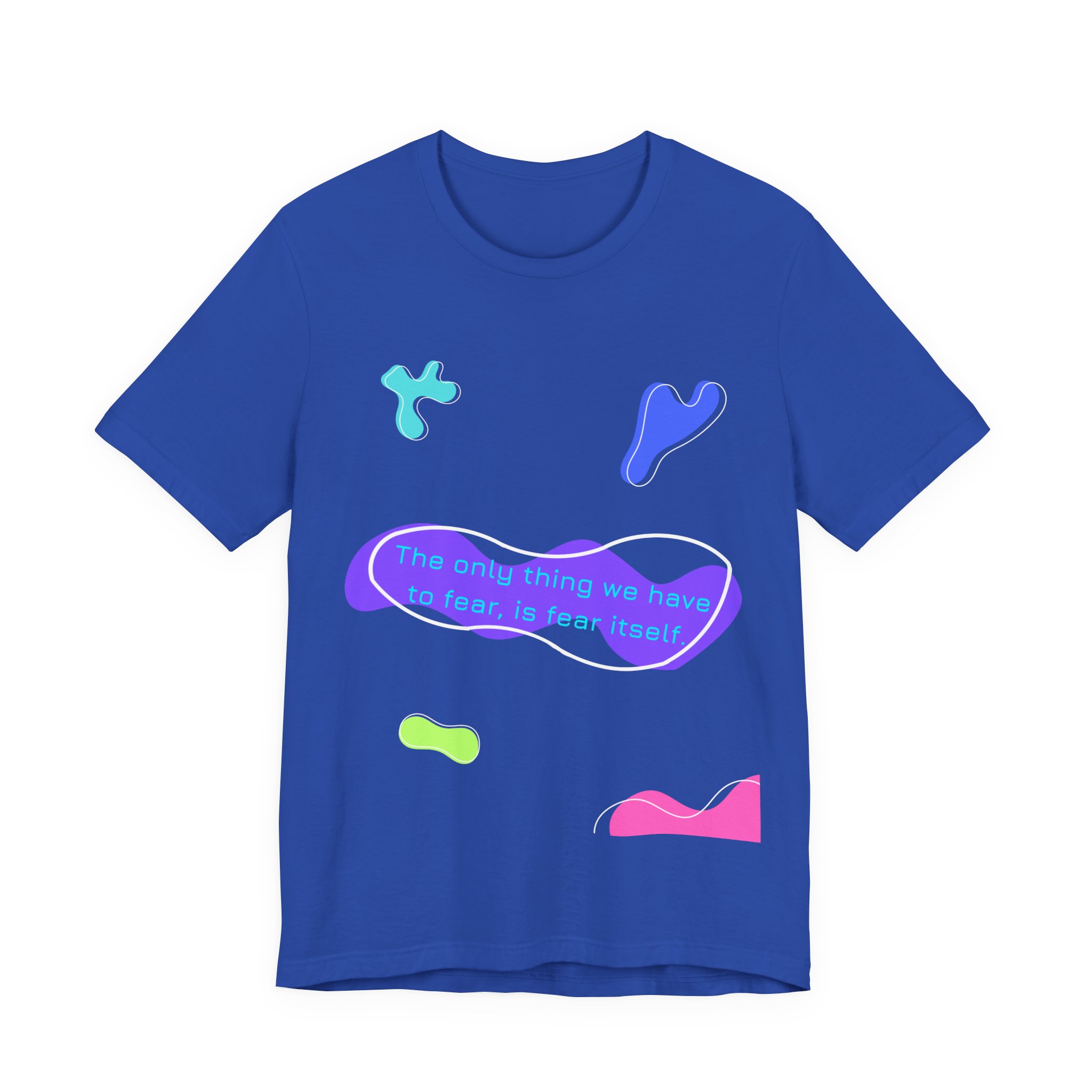 the only thing we have to fear is fear itself t shirt abstract neon graphic tee bella + canvas 3001 the only thing we have to fear is fear itself t shirt abstract neon graphic tee bella + canvas 3001