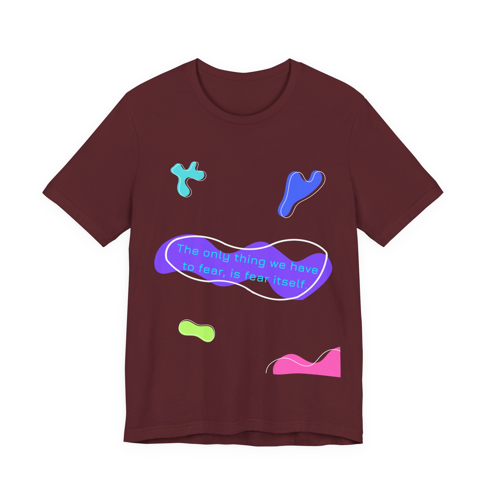 the only thing we have to fear is fear itself t shirt abstract neon graphic tee bella + canvas 3001 the only thing we have to fear is fear itself t shirt abstract neon graphic tee bella + canvas 3001