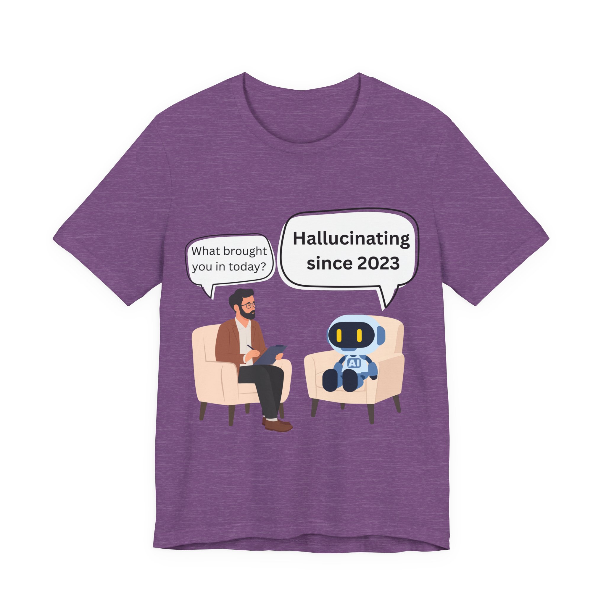 funny ai hallucination meme ai therapy robot meets therapist t shirt hallucinating since 2023 graphic tee tech humor shirt bella + canvas 3001 funny ai hallucination meme ai therapy robot meets therapist t shirt hallucinating since 2023 graphic tee tech humor shirt bella + canvas 3001