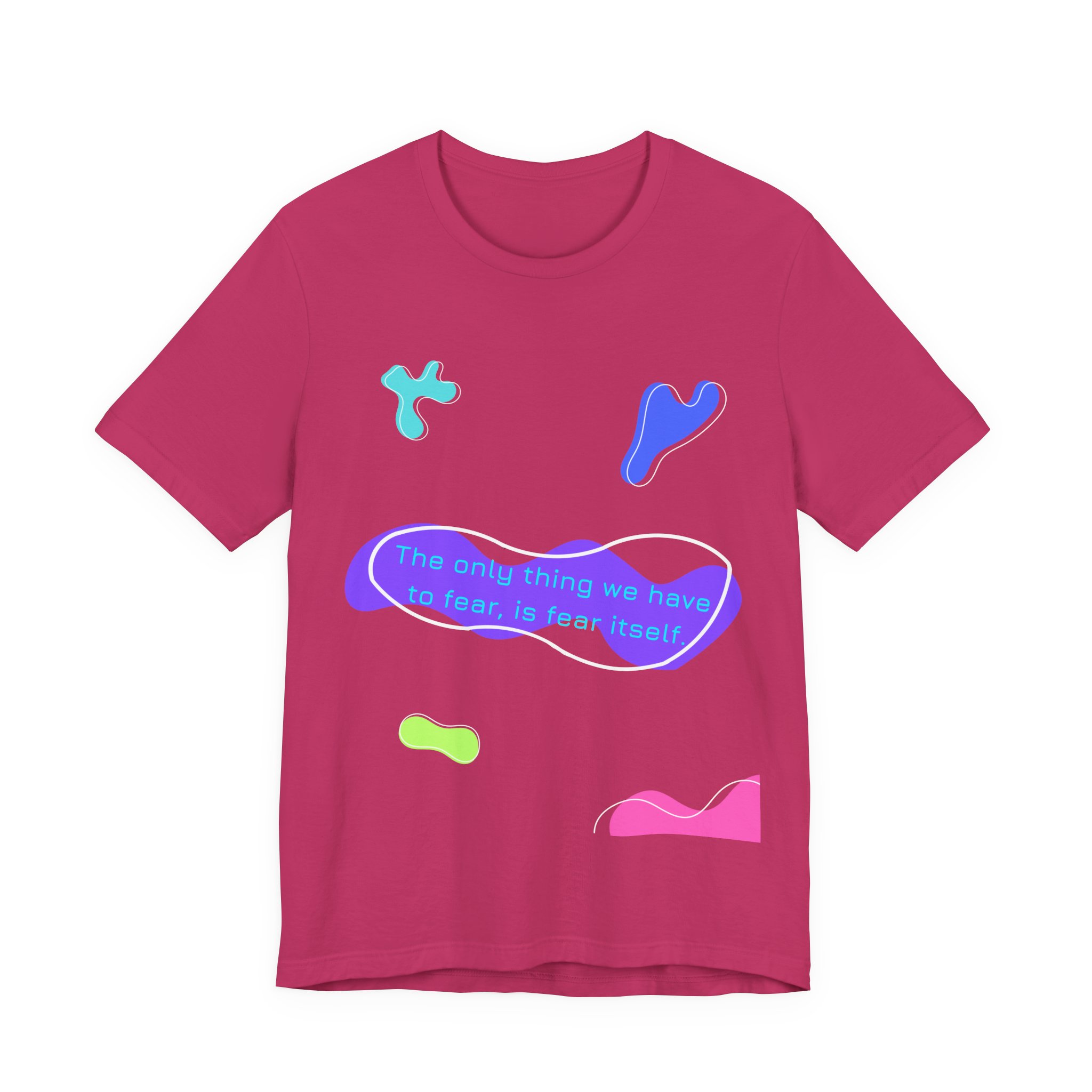 the only thing we have to fear is fear itself t shirt abstract neon graphic tee bella + canvas 3001 the only thing we have to fear is fear itself t shirt abstract neon graphic tee bella + canvas 3001