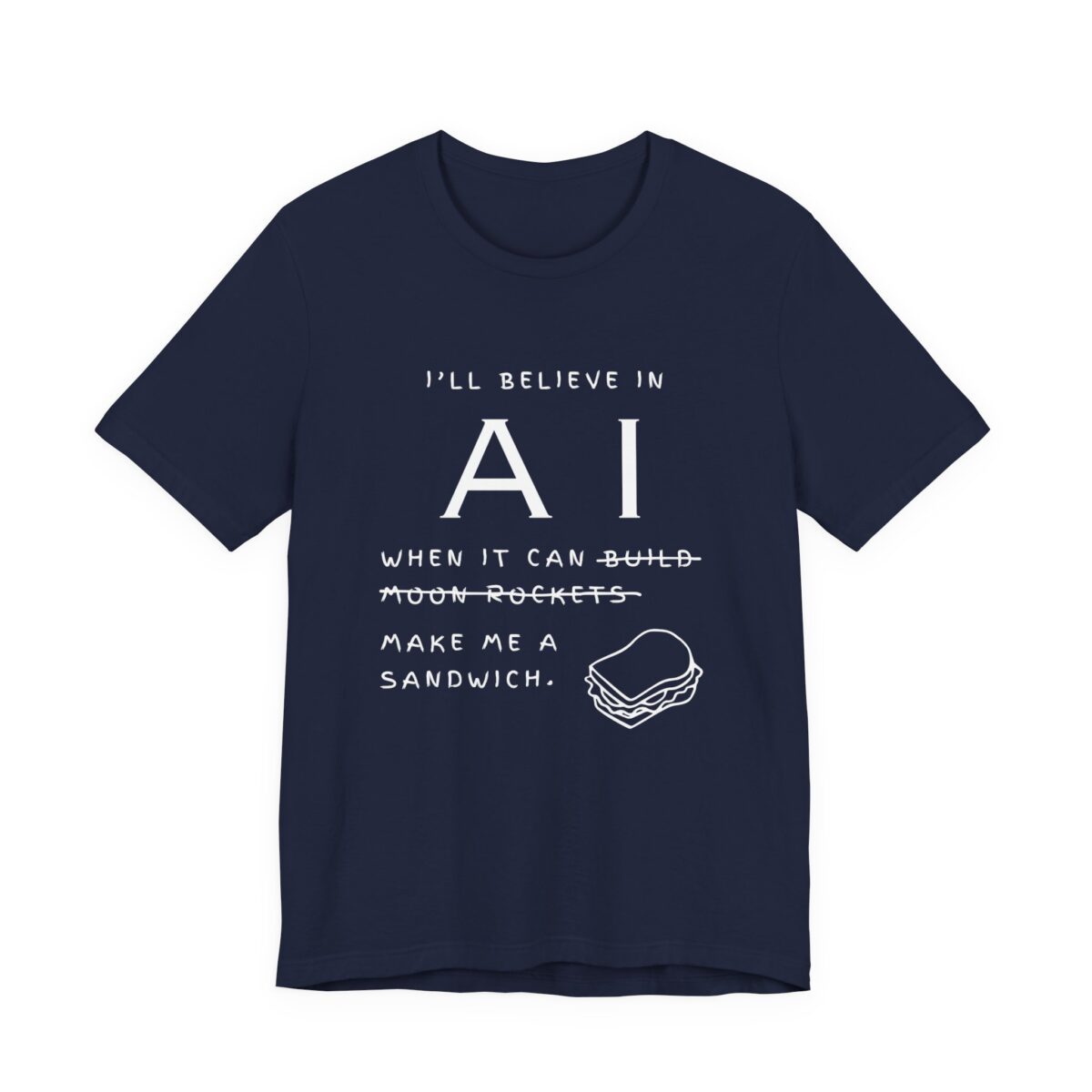 funny ai sandwich t shirt – “i’ll believe in ai when it makes me a sandwich” bella + canvas 3001 graphic tee