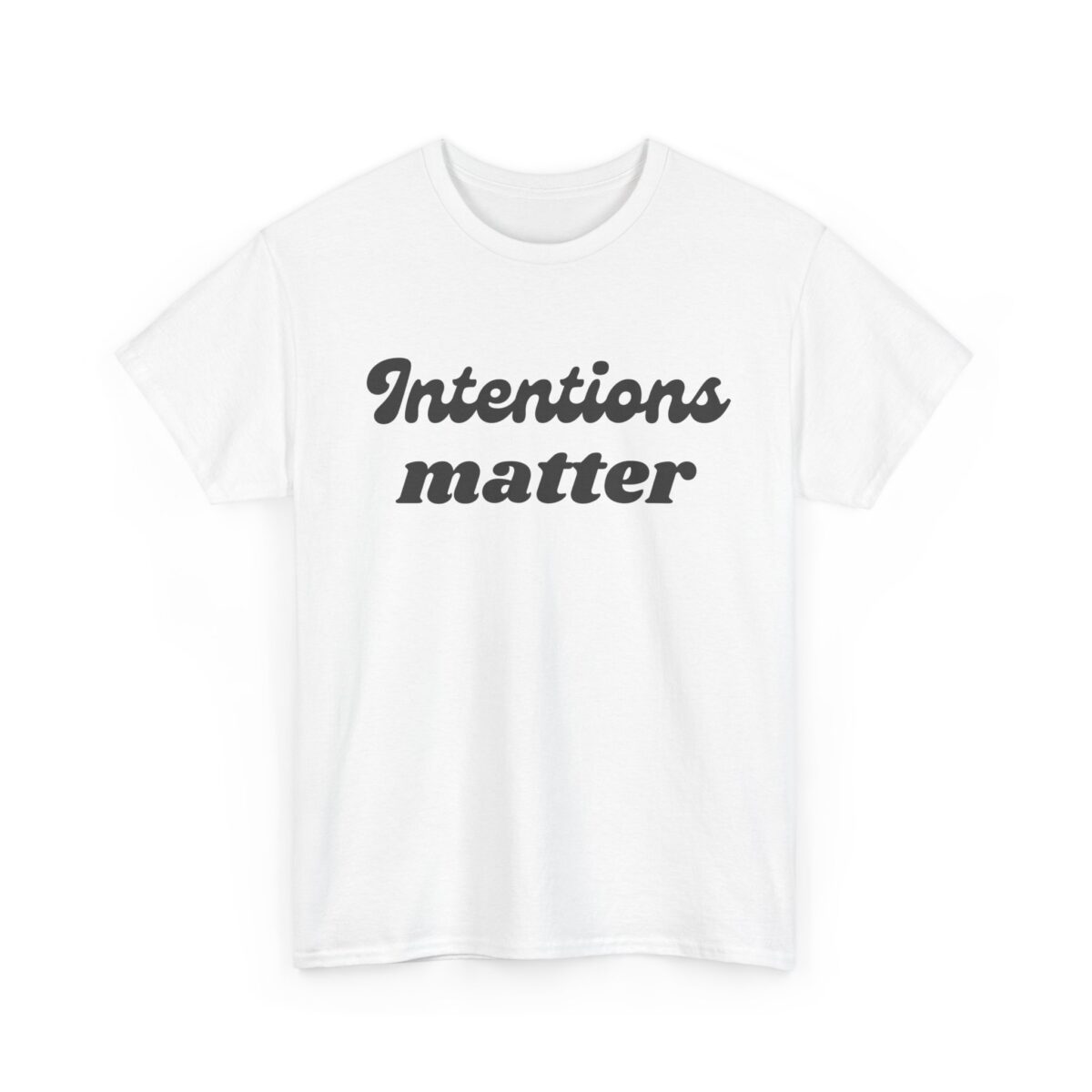intentions matter inspirational quote tee about purpose, mindset & meaningful living gildan 5000 t shirt