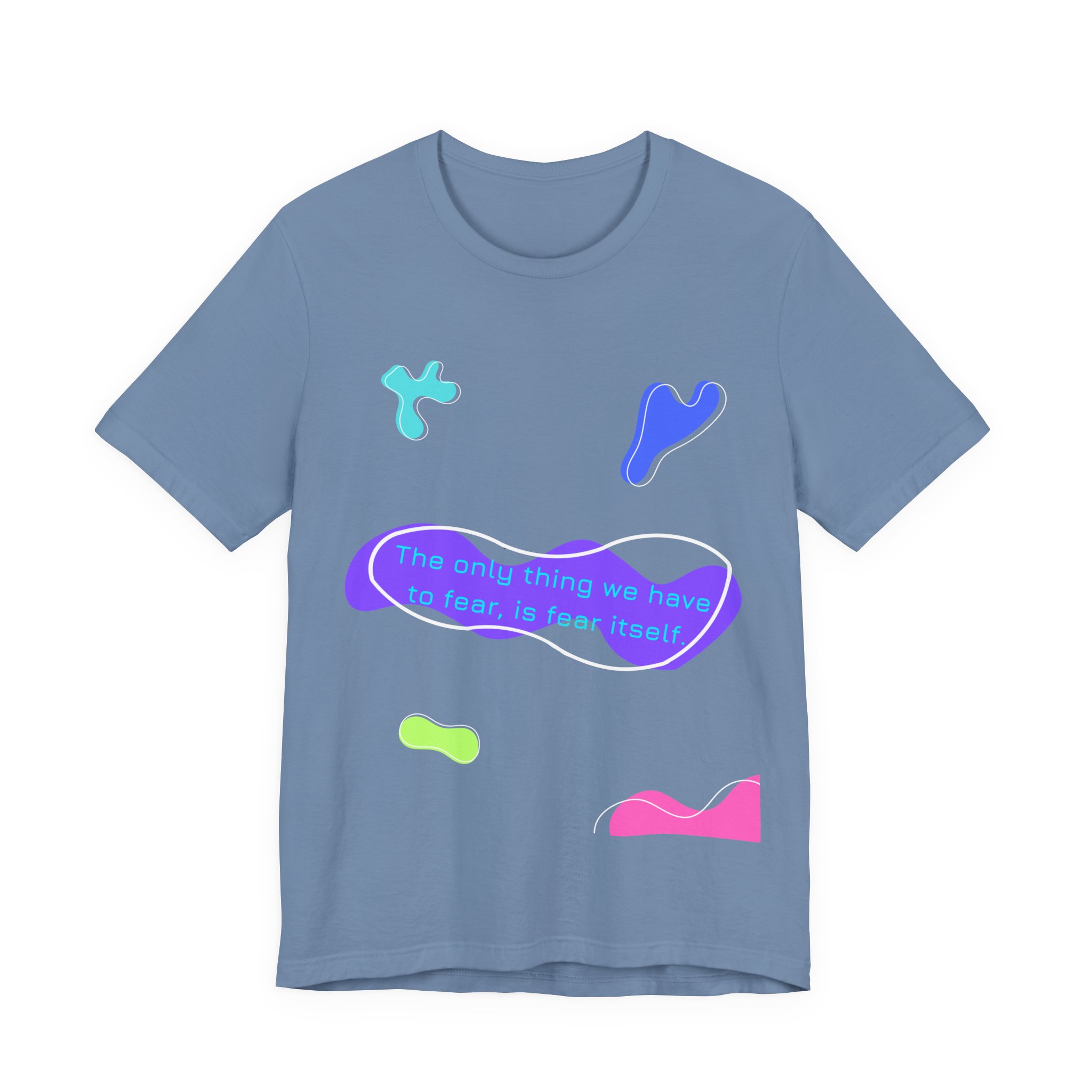 the only thing we have to fear is fear itself t shirt abstract neon graphic tee bella + canvas 3001 the only thing we have to fear is fear itself t shirt abstract neon graphic tee bella + canvas 3001