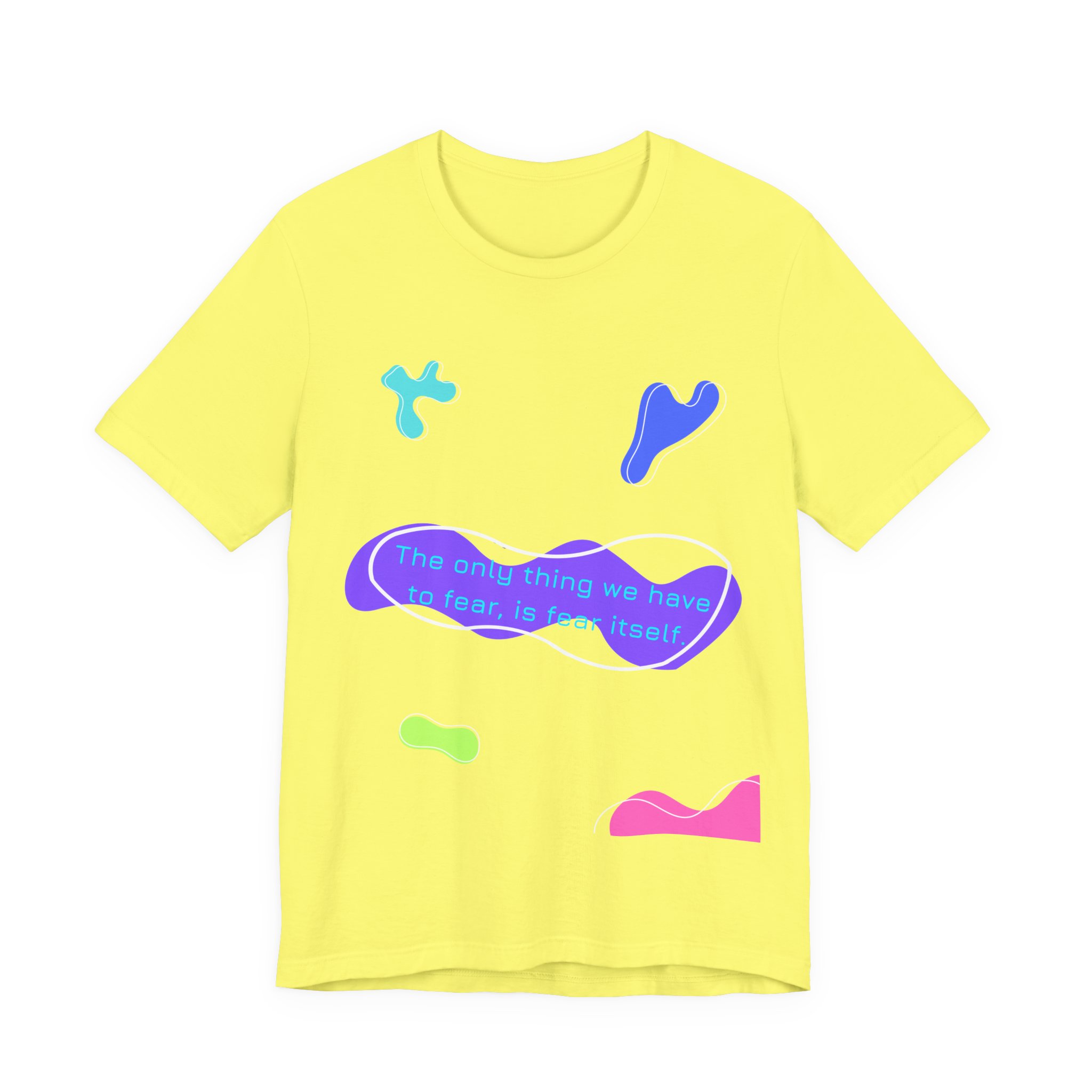 the only thing we have to fear is fear itself t shirt abstract neon graphic tee bella + canvas 3001 the only thing we have to fear is fear itself t shirt abstract neon graphic tee bella + canvas 3001