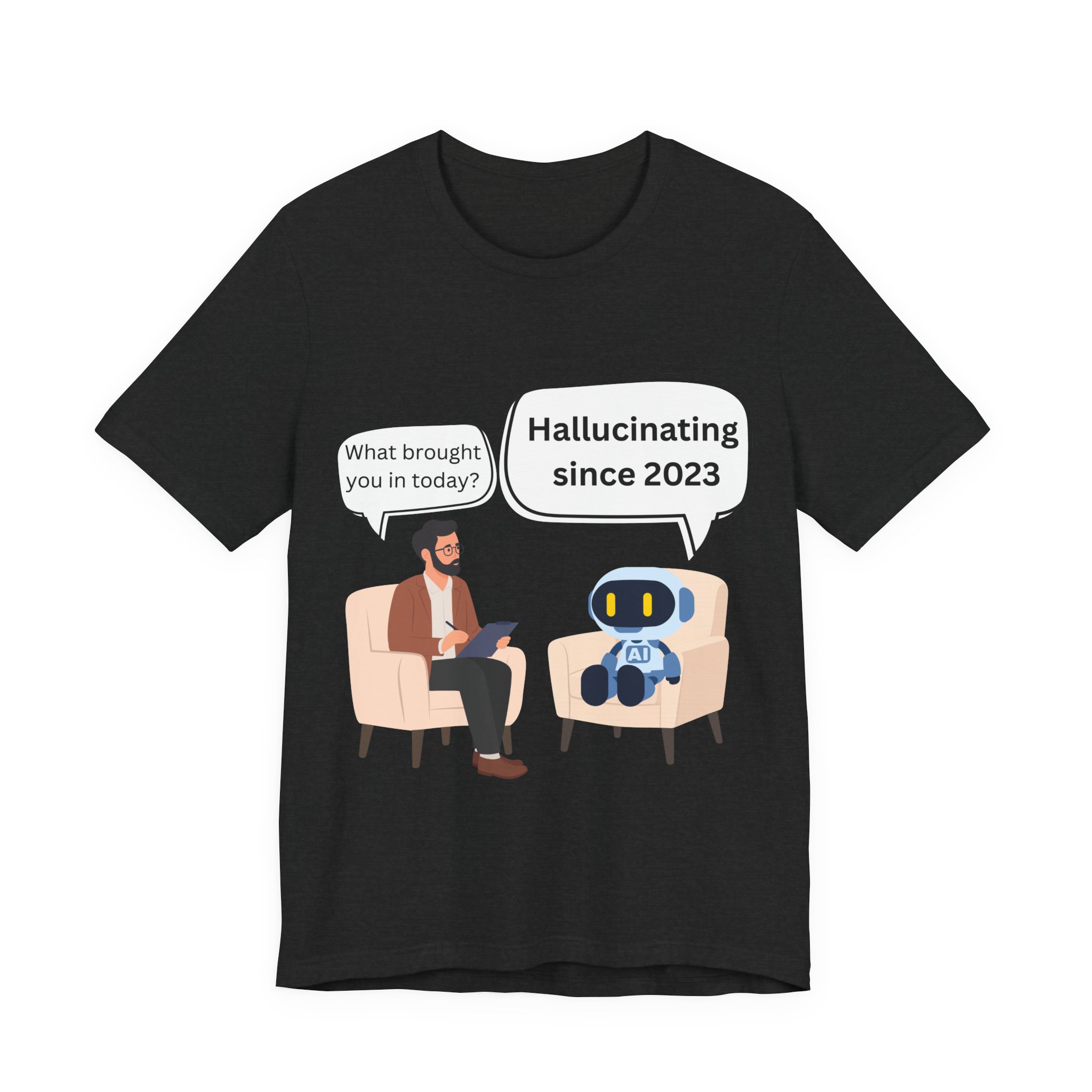 funny ai hallucination meme ai therapy robot meets therapist t shirt hallucinating since 2023 graphic tee tech humor shirt bella + canvas 3001 funny ai hallucination meme ai therapy robot meets therapist t shirt hallucinating since 2023 graphic tee tech humor shirt bella + canvas 3001