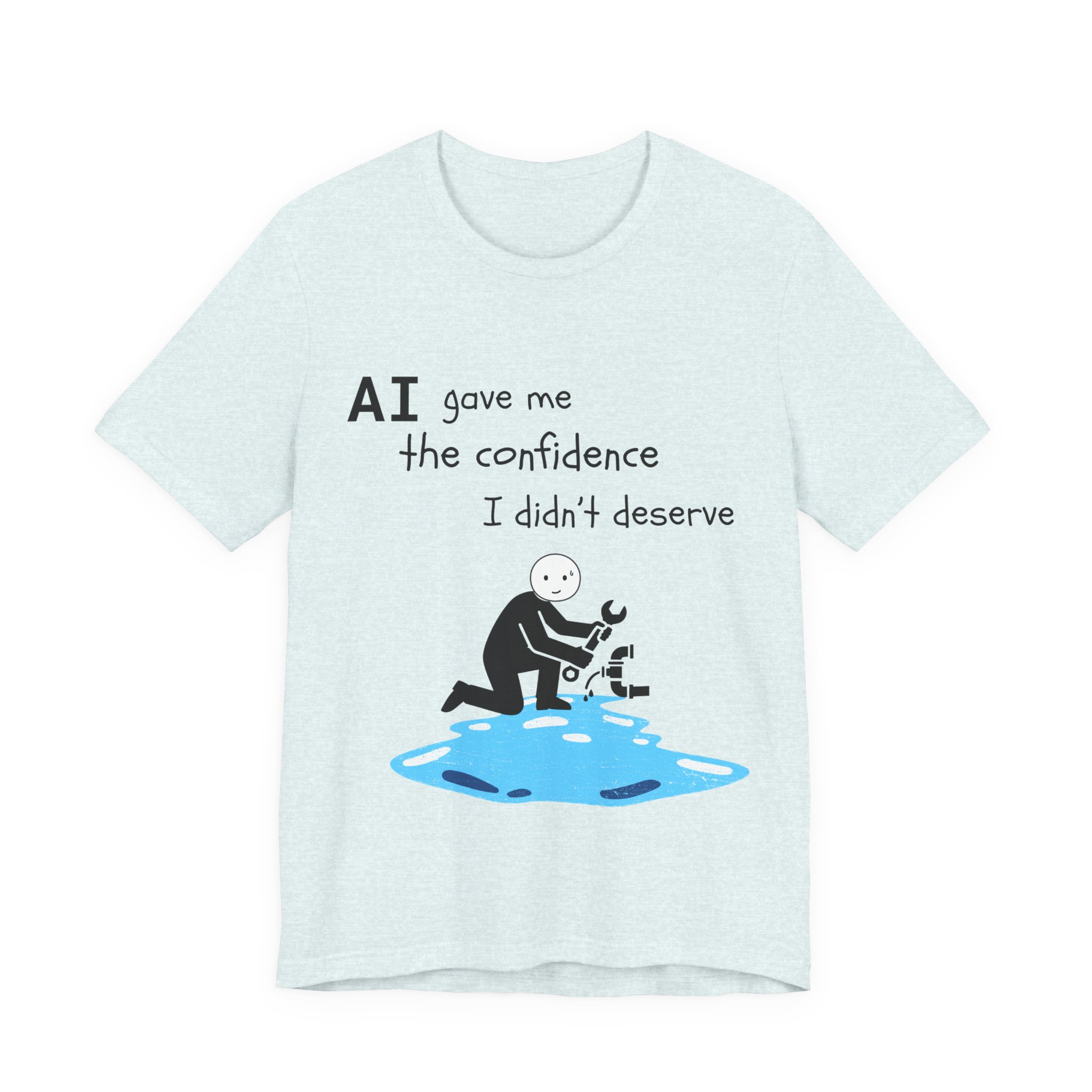 ai gave me the confidence i didn't deserve funny plumbing t shirt | bella + canvas 3001 unisex tee ai gave me the confidence i didn't deserve funny plumbing t shirt | bella + canvas 3001 unisex tee